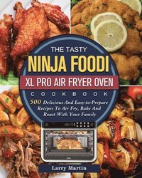 bokomslag The Tasty Ninja Foodi XL Pro Air Fryer Oven Cookbook