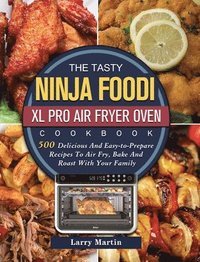 bokomslag The Tasty Ninja Foodi XL Pro Air Fryer Oven Cookbook