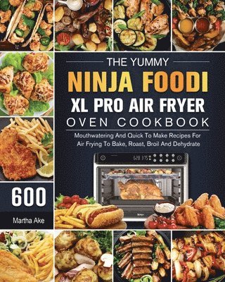 bokomslag The Yummy Ninja Foodi XL Pro Air Fryer Oven Cookbook