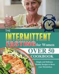 bokomslag The Intermittent Fasting for Women Over 50 Cookbook