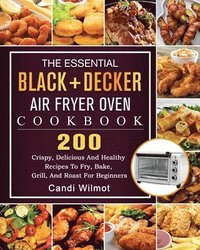 bokomslag The Essential BLACK+DECKER Air Fryer Oven Cookbook