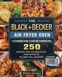 bokomslag BLACK+DECKER Air Fryer Oven Cookbook For Beginners