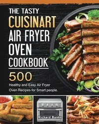 bokomslag The Tasty Cuisinart Air Fryer Oven Cookbook