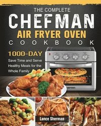bokomslag Complete Chefman Air Fryer Oven Cookbook