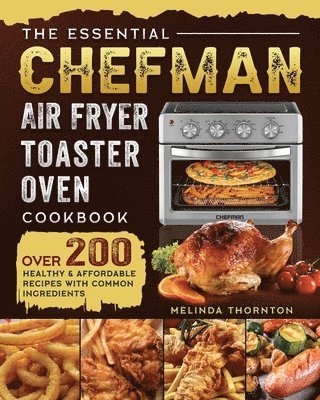 bokomslag The Essential Chefman Air Fryer Toaster Oven Cookbook
