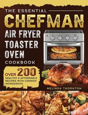 The Essential Chefman Air Fryer Toaster Oven Cookbook 1