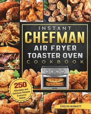 Evelyn Burkett - Instant Chefman Air Fryer Toaster Oven Cookbook, Häftad