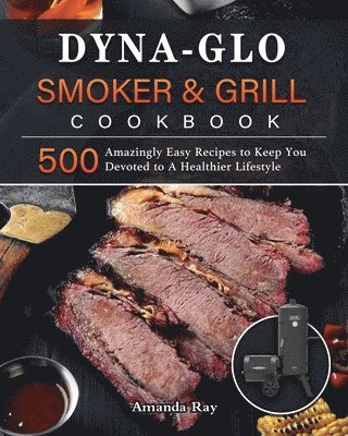 bokomslag Dyna-Glo Smoker & Grill Cookbook