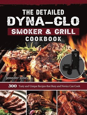 bokomslag The Detailed Dyna-Glo Smoker & Grill Cookbook