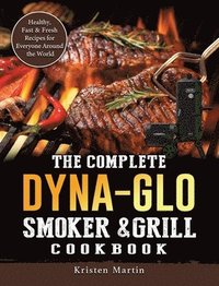 bokomslag The Complete Dyna-Glo Smoker & Grill Cookbook
