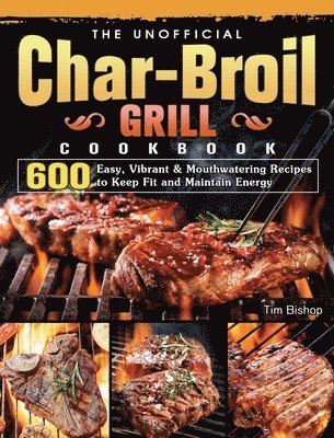 bokomslag The Unofficial Char-Broil Grill Cookbook