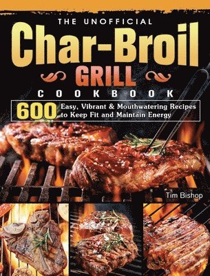 The Unofficial Char-Broil Grill Cookbook 1
