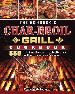 The Beginner's Char-Broil Grill Cookbook 1