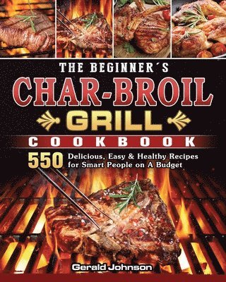 Gerald Johnson - Beginner's Char-Broil Grill Cookbook, Häftad
