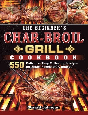 The Beginner's Char-Broil Grill Cookbook 1