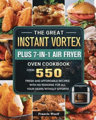 bokomslag The Great Instant Vortex Plus 7-in-1 Air Fryer Oven Cookbook