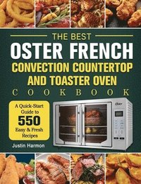 bokomslag The Best Oster French Convection Countertop and Toaster Oven Cookbook