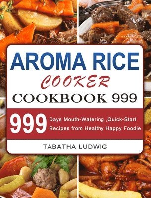 Tabatha Ludwig - Aroma Rice Cooker Cookbook 999, Inbunden