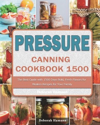 Deborah Hamann - Pressure Canning Cookbook 1500, Häftad