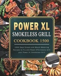 bokomslag Power XL Smokeless Grill Cookbook 1500: 1500 Days Simple and Mouth-Watering Recipes to Fry and Roast Effortlessly with your Power XL Smokeless Grill