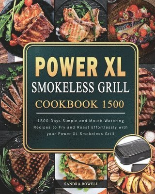 bokomslag Power XL Smokeless Grill Cookbook 1500: 1500 Days Simple and Mouth-Watering Recipes to Fry and Roast Effortlessly with your Power XL Smokeless Grill