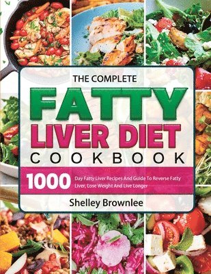 Shelley Brownlee - Complete Fatty Liver Diet Cookbook, Häftad