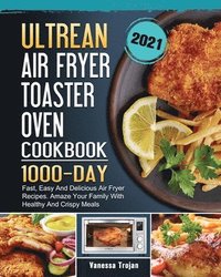 bokomslag Ultrean Air Fryer Toaster Oven Cookbook 2021