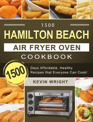Kevin Wright - 1500 Hamilton Beach Air Fryer Oven Cookbook, Inbunden