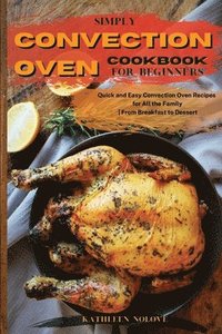 bokomslag Simply Convection Oven Cookbook for Beginners