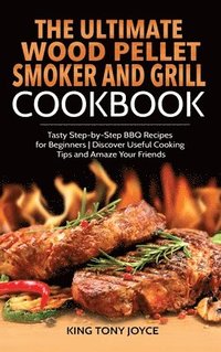 bokomslag The Ultimate Wood Pellet Grill and Smoker Cookbook