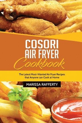 COSORI Air Fryer Cookbook: 200 Delicious, by Dooley, Rachel