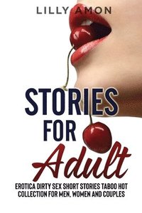 bokomslag Stories for Adult: Eroti?? Dirty Sex Stories T?boo Hot Short Stories ?olle?tion for Men, Women ?nd ?ouples