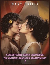 bokomslag Generational Bonds Nurturing the Mother-Daughter Relationship - 2
