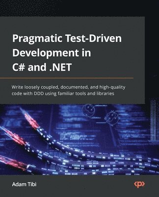 Adam Tibi - Pragmatic Test-Driven Development in C# and .NET, Häftad