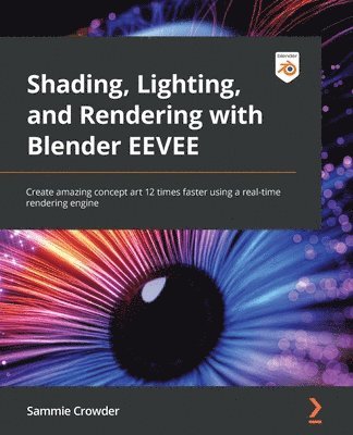 Sammie Crowder - Shading, Lighting, and Rendering with Blender EEVEE, Häftad