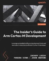 bokomslag The The Insiders Guide to Arm Cortex-M Development
