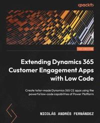 bokomslag Extending Dynamics 365 Customer Engagement Apps with Low Code