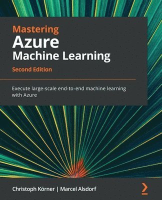 Christoph Korner, Marcel Alsdorf, Christoph Körner - Mastering Azure Machine Learning, Häftad