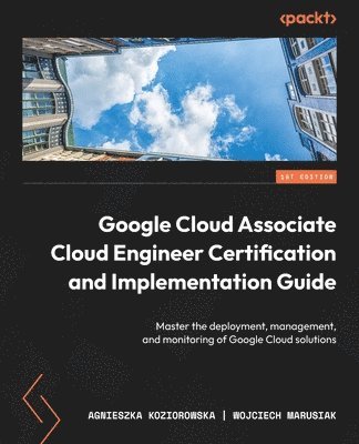 bokomslag Google Cloud Associate Cloud Engineer Certification and Implementation Guide