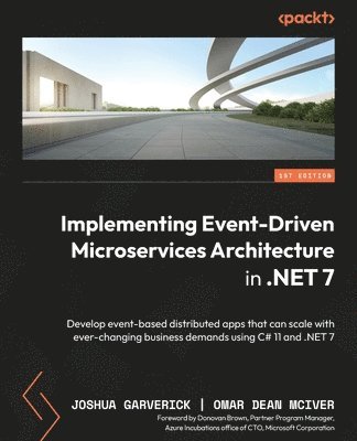 Joshua Garverick, Omar Dean McIver, Omar Dean McIver - Implementing Event-Driven Microservices Architecture in .NET 7, Häftad