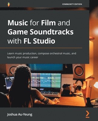 bokomslag Music for Film and Game Soundtracks with FL Studio