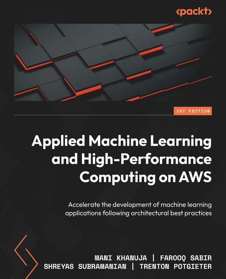 Mani Khanuja, Farooq Sabir, Shreyas Subramanian, Trenton Potgieter - Applied Machine Learning and High-Performance Computing on AWS, Häftad