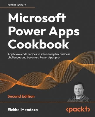 bokomslag Microsoft Power Apps Cookbook - Second Edition: Apply low-code recipes to solve everyday business challenges and become a Power Apps pro