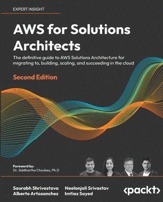 Saurabh Shrivastava, Neelanjali Srivastav, Alberto Artasanchez, Imtiaz Sayed - AWS for Solutions Architects, Häftad