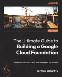 bokomslag The Ultimate Guide to Building a Google Cloud Foundation