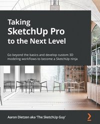 bokomslag Taking SketchUp Pro to the Next Level