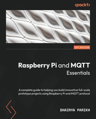 Dhairya Parikh - Raspberry Pi and MQTT Essentials, Häftad