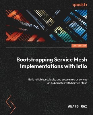 Anand Rai - Bootstrapping Service Mesh Implementations with Istio, Häftad