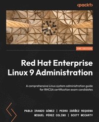 bokomslag Red Hat Enterprise Linux 9 Administration: A comprehensive Linux system administration guide for RHCSA certification exam candidates