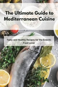 bokomslag The Ultimate Guide to Mediterranean Cuisine